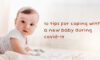 10 tips for coping with a new baby during COVID-19