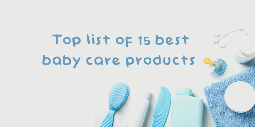 Top list of 15 best baby care products