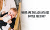 What are the advantages of bottle feeding?
