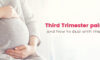 Third Trimester pains and how to deal with them