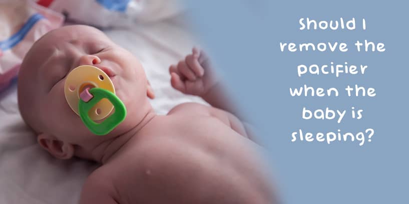 Should I remove the pacifier when the baby is sleeping?