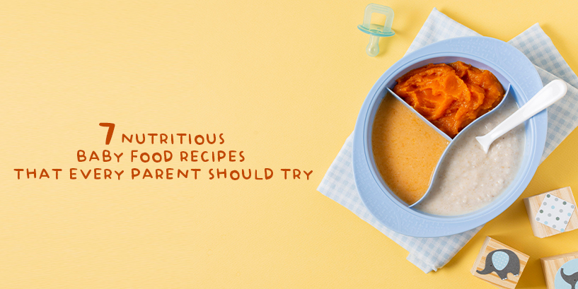 7 Nutritious Baby Food Recipes that every parent should try