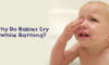 Why Do Babies Cry While Bathing