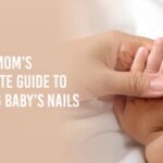 A new mom’s complete guide to cutting baby’s nails