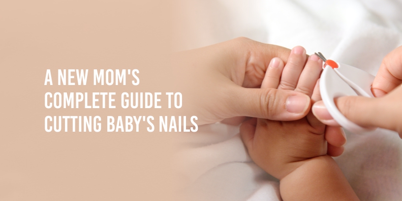 A new mom's complete guide to cutting baby's nails