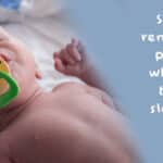 Should I remove the pacifier when the baby is sleeping?