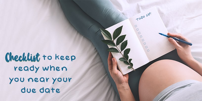 Checklist to keep ready when you near your due date?
