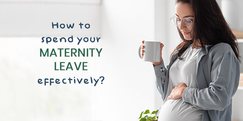 How to spend your maternity leave efficiently