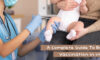 A Complete Guide To Baby Vaccination In India
