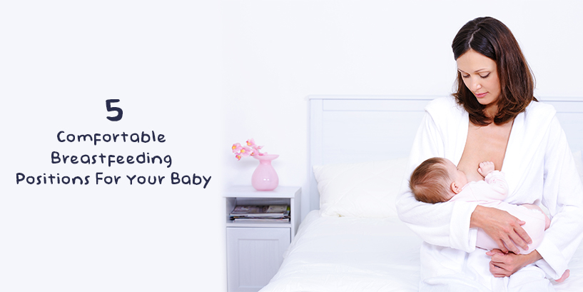 Comfortable Breastfeeding Positions For Your Baby