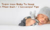 Train Your Baby To Sleep On Their Own