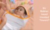 Do Babies Need Hooded Towels